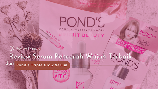 serum pencerah wajah terbaik triple glow serum Pond's, serum pencerah wajah terbaik, review serum pencerah wajah, review pond's triple glow serum, review triple glow serum